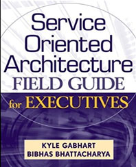 Service-Oriented Architecture (SOA) Field Guide for Executives (Hardcover) by Kyle Gabhart and Bibhas Bhattacharya