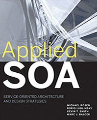 Applied SOA: Service-Oriented Architecture and Design Strategies (Paperback) By Michael Rosen, Boris Lublinsky, Kevin T. Smith, and Marc J.Balcer